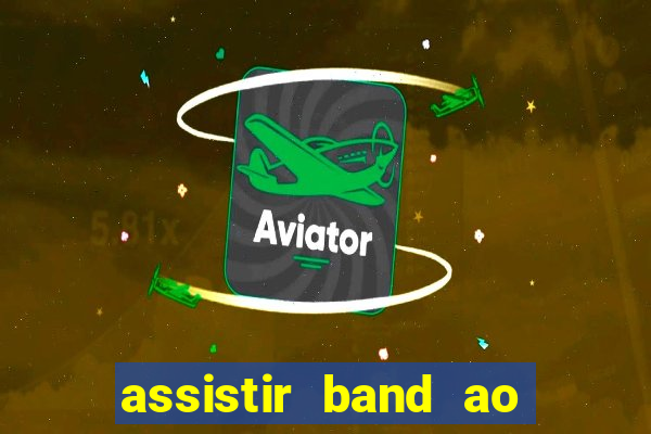 assistir band ao vivo multicanais